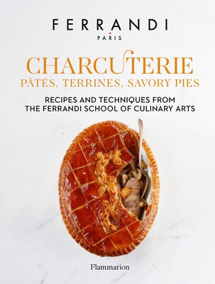 Charcuterie: Pâtés, Terrines, Savory Pies: Recipes and Techniques from the Ferrandi School of Culinary Arts - Hardcover | Diverse Reads