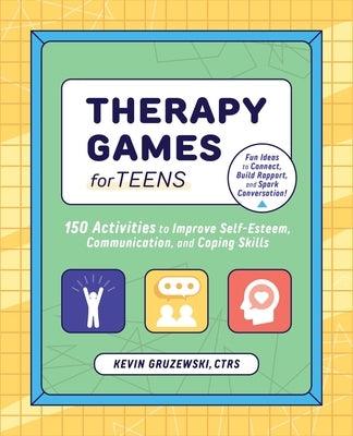 Therapy Games for Teens: 150 Activities to Improve Self-Esteem, Communication, and Coping Skills - Paperback | Diverse Reads