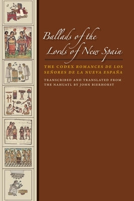 Ballads of the Lords of New Spain: The Codex Romances de los Senores de la Nueva Espana - Paperback | Diverse Reads