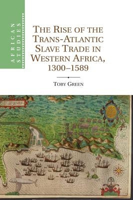 The Rise of the Trans-Atlantic Slave Trade in Western Africa, 1300-1589 - Paperback | Diverse Reads