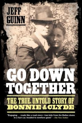 Go Down Together: The True, Untold Story of Bonnie and Clyde - Paperback | Diverse Reads