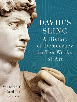 David's Sling: A History of Democracy in Ten Works of Art - Hardcover | Diverse Reads