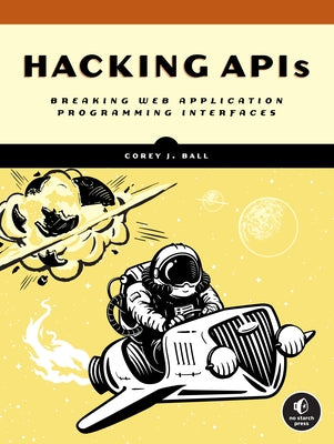 Hacking APIs: Breaking Web Application Programming Interfaces - Paperback | Diverse Reads
