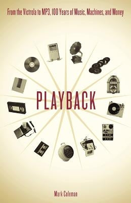 Playback: From the Victrola to MP3, 100 Years of Music, Machines, and Money - Paperback | Diverse Reads