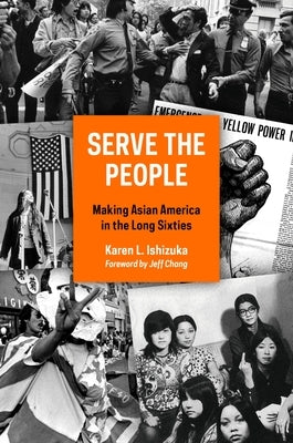 Serve the People: Making Asian America in the Long Sixties - Paperback | Diverse Reads