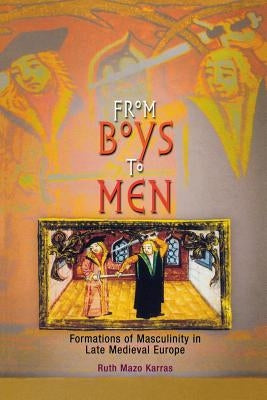 From Boys to Men: Formations of Masculinity in Late Medieval Europe / Edition 1 - Paperback | Diverse Reads