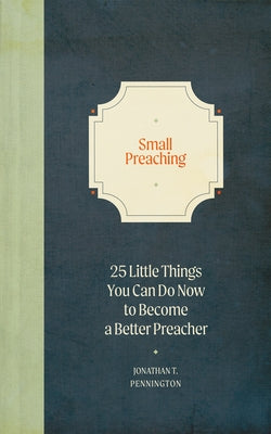 Small Preaching: 25 Little Things You Can Do Now to Make You a Better Preacher - Paperback | Diverse Reads