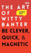 The Art of Witty Banter: Be Clever, Quick, & Magnetic - Hardcover | Diverse Reads