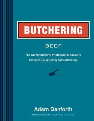 Butchering Beef: The Comprehensive Photographic Guide to Humane Slaughtering and Butchering - Paperback | Diverse Reads