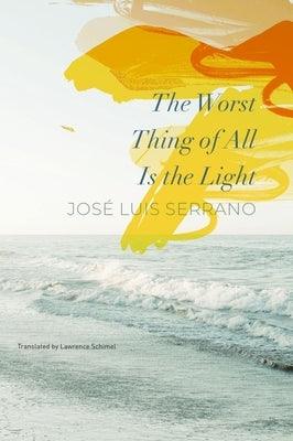 The Worst Thing of All Is the Light - Hardcover