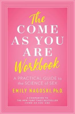 The Come as You Are Workbook: A Practical Guide to the Science of Sex - Paperback | Diverse Reads