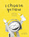 I Choose Yellow - Hardcover | Diverse Reads