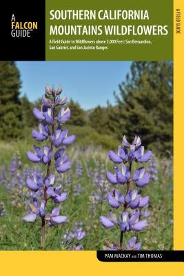 Southern California Mountains Wildflowers: A Field Guide to Wildflowers above 5,000 Feet: San Bernardino, San Gabriel, and San Jacinto Ranges - Paperback | Diverse Reads
