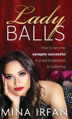 Lady Balls: How to Be Savagely Successful in a World Addicted to Suffering - Hardcover | Diverse Reads