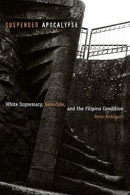 Suspended Apocalypse: White Supremacy, Genocide, and the Filipino Condition - Paperback