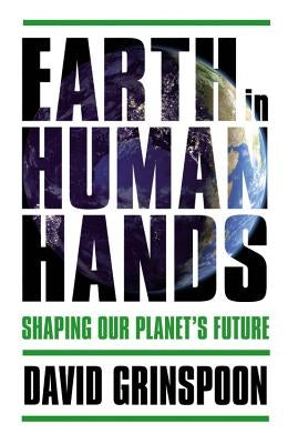 Earth in Human Hands: Shaping Our Planet's Future - Hardcover | Diverse Reads