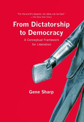 From Dictatorship to Democracy: A Conceptual Framework for Liberation - Paperback | Diverse Reads