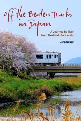 Off the Beaten Tracks in Japan: A Journey by Train from Hokkaido to Kyushu - Paperback | Diverse Reads