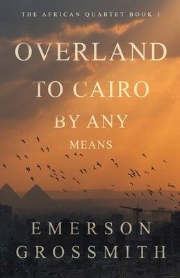 Overland To Cairo By Any Means - Paperback | Diverse Reads