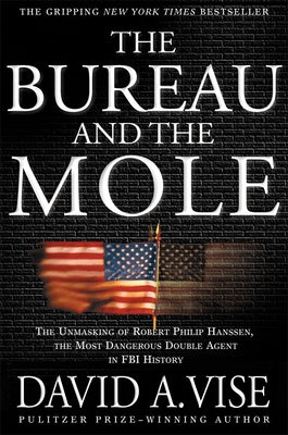 The Bureau and the Mole: The Unmasking of Robert Philip Hanssen, the Most Dangerous Double Agent in FBI History - Paperback | Diverse Reads