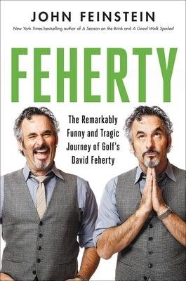 Feherty: The Remarkably Funny and Tragic Journey of Golf's David Feherty - Hardcover | Diverse Reads
