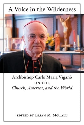 A Voice in the Wilderness: Archbishop Carlo Maria Viganò on the Church, America, and the World - Paperback | Diverse Reads