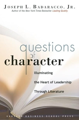 Questions of Character: Illuminating the Heart of Leadership Through Literature - Hardcover | Diverse Reads