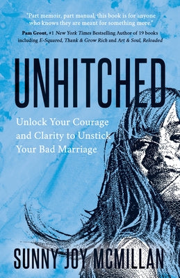 Unhitched: Unlock Your Courage and Clarity to Unstick Your Bad Marriage - Paperback | Diverse Reads