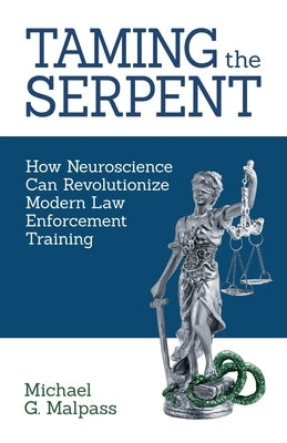 Taming the Serpent: How Neuroscience Can Revolutionize Modern Law Enforcement Training - Paperback | Diverse Reads