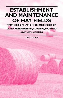 Establishment and Maintenance of Hay Fields;With Information on Methods of Land Preparation, Sowing, Mowing and Hay-making - Paperback | Diverse Reads