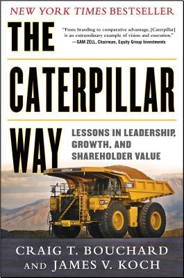 The Caterpillar Way: Lessons in Leadership, Growth, and Shareholder Value - Hardcover | Diverse Reads
