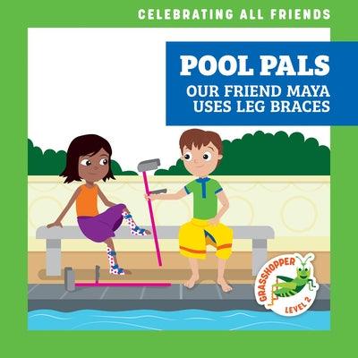 Pool Pals: Our Friend Maya Uses Leg Braces - Library Binding | Diverse Reads