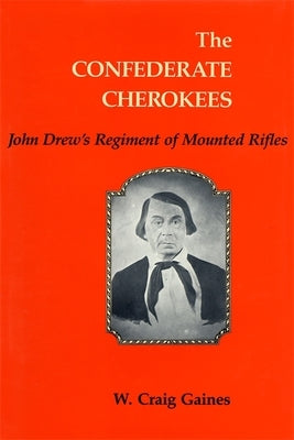 The Confederate Cherokees: John Drew's Regiment of Mounted Rifles - Paperback | Diverse Reads