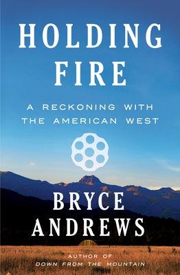 Holding Fire: A Reckoning with the American West - Hardcover | Diverse Reads