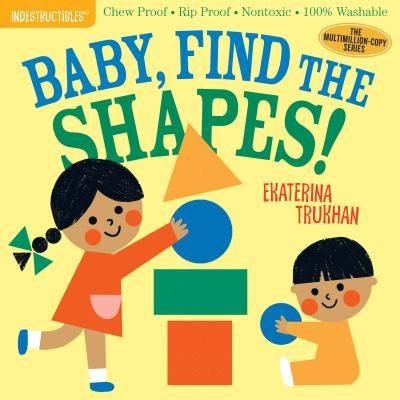 Indestructibles: Baby, Find the Shapes!: Chew Proof - Rip Proof - Nontoxic - 100% Washable (Book for Babies, Newborn Books, Safe to Chew) - Paperback | Diverse Reads