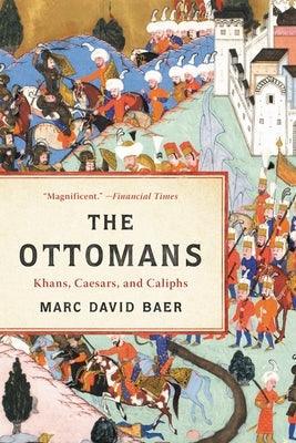 The Ottomans: Khans, Caesars, and Caliphs - Paperback