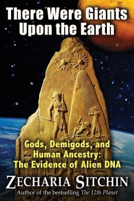 There Were Giants Upon the Earth: Gods, Demigods, and Human Ancestry: The Evidence of Alien DNA - Hardcover | Diverse Reads