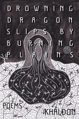 Drowning Dragon Slips by Burning Plains: Poems - Hardcover | Diverse Reads