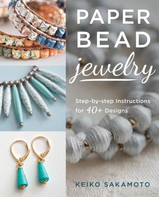 Paper Bead Jewelry: Step-by-step instructions for 40+ designs - Paperback | Diverse Reads