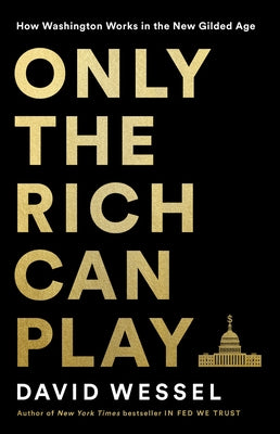 Only the Rich Can Play: How Washington Works in the New Gilded Age - Hardcover | Diverse Reads