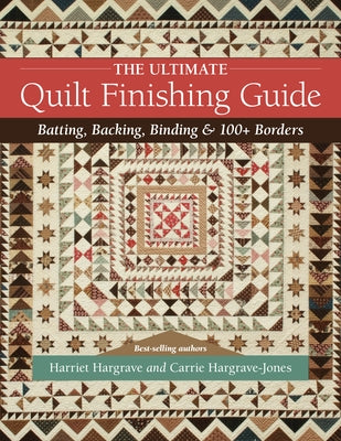 The Ultimate Quilt Finishing Guide: Batting, Backing, Binding & 100+ Borders - Paperback | Diverse Reads