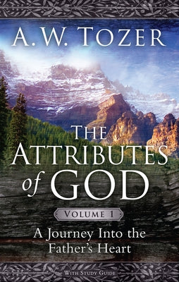 The Attributes of God Volume 1: A Journey into the Father's Heart - Paperback | Diverse Reads