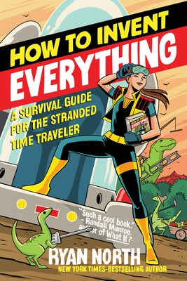 How to Invent Everything: A Survival Guide for the Stranded Time Traveler - Paperback | Diverse Reads