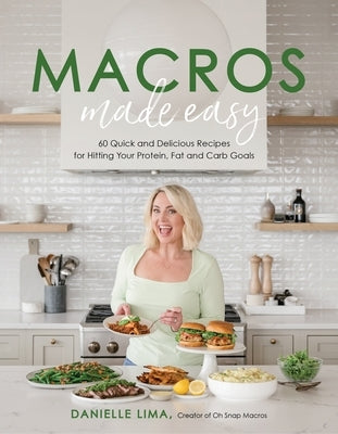 Macros Made Easy: 60 Quick and Delicious Recipes for Hitting Your Protein, Fat and Carb Goals - Paperback | Diverse Reads