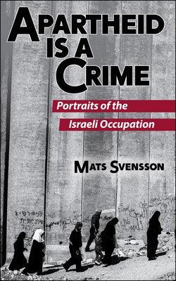 Apartheid Is a Crime (2nd Edition): Portraits of the Israeli Occupation of Palestine - Hardcover