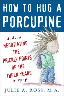 How to Hug a Porcupine: Negotiating the Prickly Points of the Tween Years - Paperback | Diverse Reads