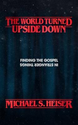 The World Turned Upside Down: Finding the Gospel in Stranger Things - Paperback | Diverse Reads