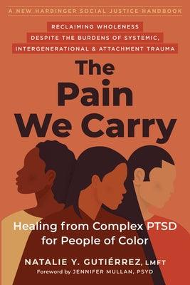 The Pain We Carry: Healing from Complex Ptsd for People of Color - Paperback | Diverse Reads