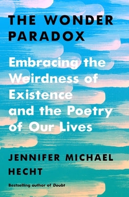 The Wonder Paradox: Embracing the Weirdness of Existence and the Poetry of Our Lives - Hardcover | Diverse Reads