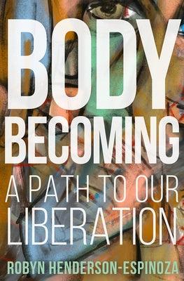 Body Becoming: A Path to Our Liberation - Hardcover | Diverse Reads